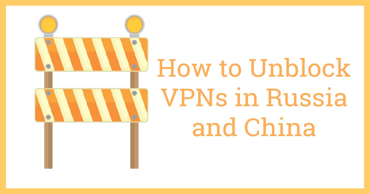 كيف تفك حجب خدمة الـ VPN في روسيا والصين