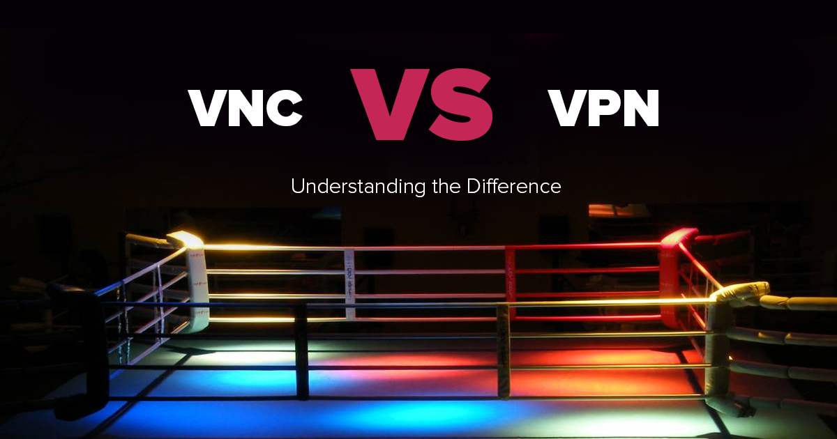 مقارنة خدمات VPN ببرامج التحكم في الشبكات عن بعد VNC؛ أيهما آمن وأسرع؟