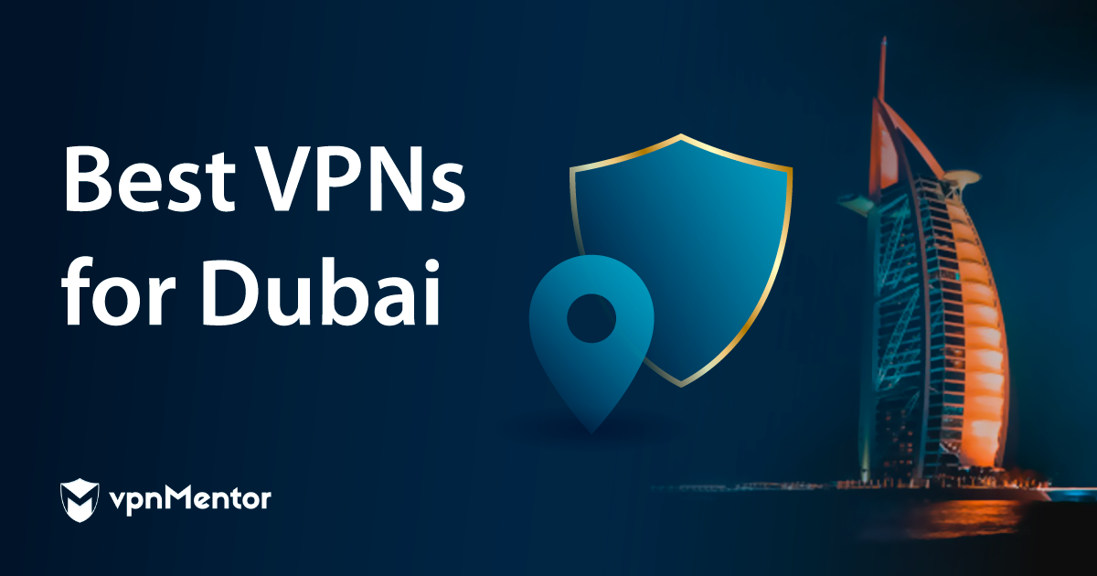 أفضل 5 VPN في دبي في 2024 من حيث الأمان والبث والسرعة