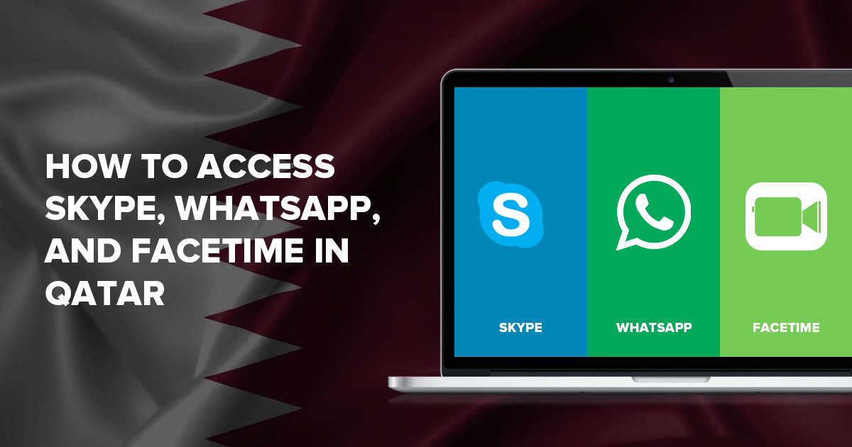 كيف يمكنك الوصول إلى سكايب واتساب وفيس تايم في قطر