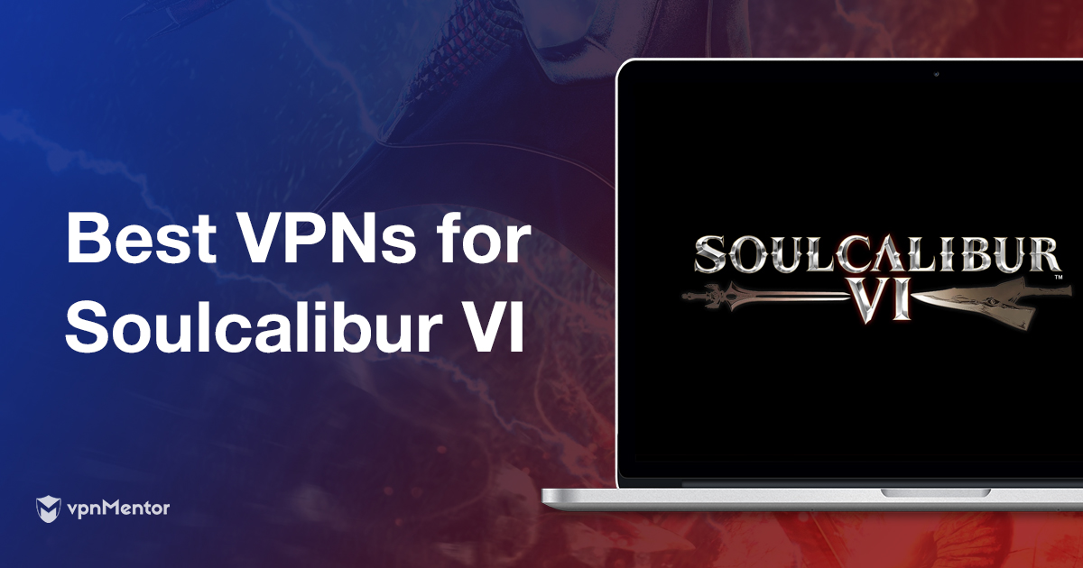 أفضل VPN للعب لعبة  Soulcalibur VI  - سريعة ومجانية