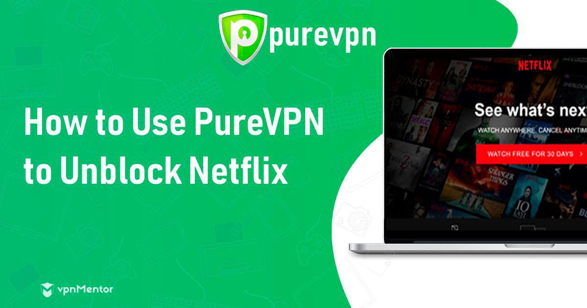 PureVPN يعمل الآن مع نتفليكس Netflix - وإليك الطريقة! (تحديث 2022)