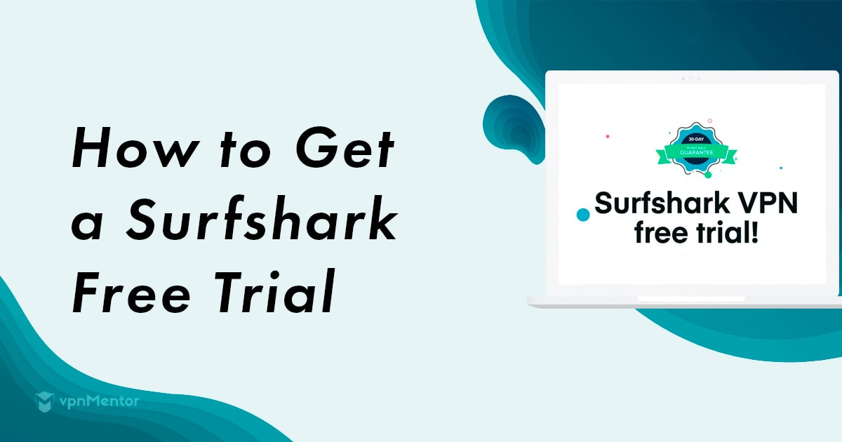 كيفية المطالبة بفترة التجربة المجانية لدى Surfshark  - محدث لعام 2022